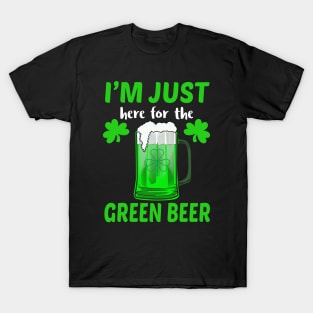 I'm Just Here For The Green Beer T-Shirt